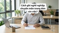 Cách ghi nghề nghiệp chuyên môn trong đơn xin việc?