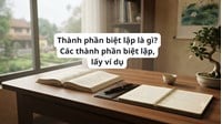 Thành phần biệt lập là gì? Các thành phần biệt lập, lấy ví dụ