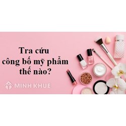 Tra Cứu Công Bố Mỹ Phẩm Online Nhanh Nhất?