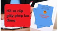 Cấp giấy phép lao động cần những giấy tờ, hồ sơ gì?