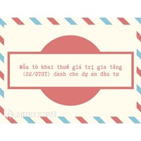 Mẫu tờ khai thuế giá trị gia tăng (02/GTGT) dành cho dự án đầu tư