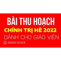 Bài thu hoạch chính trị hè dành cho giáo viên hay nhất
