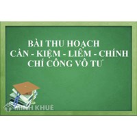 Bài thu hoạch cần kiệm liêm chính chí công vô tư mới nhất
