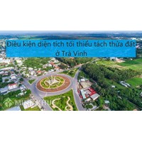 Điều kiện diện tích tối thiểu tách thửa đất tại Trà Vinh