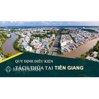 Điều kiện diện tích tối thiểu tách thửa đất tại Tiền Giang