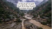 Lũ ống là gì? Lũ quét là gì? Bị lũ ống, lũ quét có được hỗ trợ?