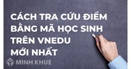 Cách tra cứu điểm bằng mã học sinh trên vnEdu mới nhất