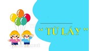 Từ láy là gì? Ví dụ? Các loại từ láy và tác dụng?