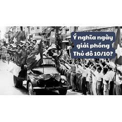Ý nghĩa ngày giải phóng Thủ đô 10/10?