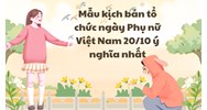 Mẫu kịch bản tổ chức ngày Phụ nữ Việt Nam 20/10, có kịch bản MC