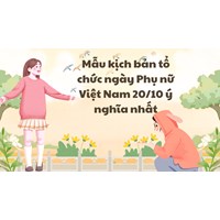 Mẫu kịch bản tổ chức ngày Phụ nữ Việt Nam 20/10, có kịch bản MC
