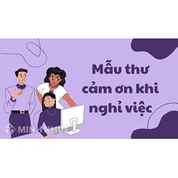 Mẫu thư cảm ơn khi nghỉ việc chân thành, ý nghĩa nhất