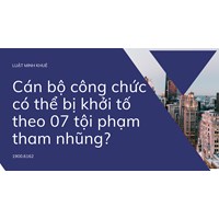 Cán bộ công chức có thể bị khởi tố theo 07 tội phạm tham nhũng?