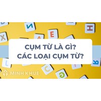 Cụm từ là gì? Có mấy loại cụm từ Ngữ văn 6