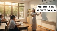 Nói quá là gì? Ví dụ về nói quá Ngữ văn 8