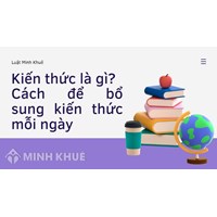 Kiến thức là gì? Cách để bổ sung kiến thức mỗi ngày
