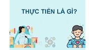 Thực tiễn là gì? Vai trò của thực tiễn đối với nhận thức? Ví dụ về thực tiễn