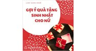 Gợi ý quà tặng sinh nhật cho phụ nữ ý nghĩa, thiết thực và độc đáo