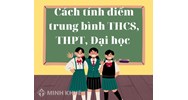 Cách tính điểm trung bình môn THCS, THPT, Đại học chuẩn nhất 2025