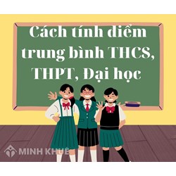 Cách tính điểm trung bình môn THCS, THPT, Đại học chuẩn nhất 2025