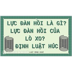 Lực đàn hồi là gì? Lực đàn hồi của lò xo? Định luật Húc?