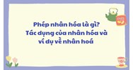 Nhân hóa là gì? Tác dụng? Lấy ví dụ về biện pháp nhân hóa?