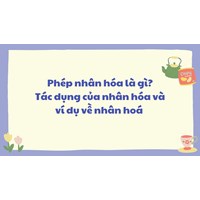 Nhân hóa là gì? Tác dụng? Lấy ví dụ về biện pháp nhân hóa?