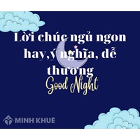 Lời chúc ngủ ngon hay, ý nghĩa, dễ thương, hài hước, lãng mạn