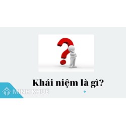 Khái niệm là gì? Phân biệt khái niệm và định nghĩa? Cho ví dụ