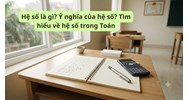 Hệ số là gì? Ý nghĩa của hệ số? Tìm hiểu về hệ số trong Toán lớp 7?
