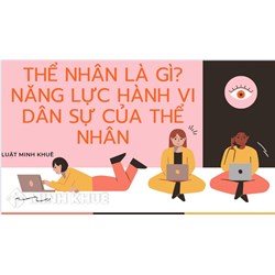 Thể nhân là gì? Năng lực hành vi dân sự của thể nhân theo quy định của pháp luật?