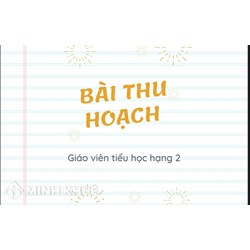 Bài thu hoạch giáo viên tiểu học hạng 2 mới nhất