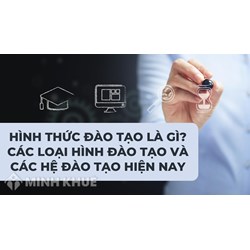 Hình thức đào tạo là gì? Các loại hình Đào tạo và các hệ đào tạo trong Luật giáo dục Đại học?