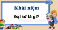 Đại từ là gì? Phân loại và lấy ví dụ về đại từ Ngữ văn lớp 7