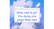 Điệp ngữ là gì? Tác dụng của phép điệp ngữ? Cho ví dụ về điệp ngữ