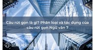 Câu rút gọn là gì? Ví dụ, phân loại và tác dụng của câu rút gọn?