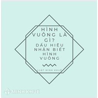 Hình vuông là gì? Dấu hiệu nhận biết hình vuông?