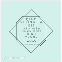 Hình vuông là gì? Dấu hiệu nhận biết hình vuông?