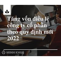 Tăng vốn điều lệ công ty cổ phần theo quy định mới nhất
