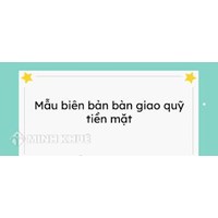 Mẫu biên bản giao quỹ tiền mặt theo quy định mới nhất