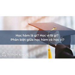 Học hàm là gì? Học vị là gì? Phân biệt giữa học hàm và học vị?