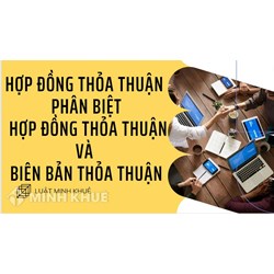 Hợp đồng thỏa thuận là gì? Phân biệt hợp đồng thỏa thuận và biên bản thỏa thuận?