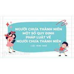 Người chưa thành niên là gì? Quy định về người chưa thành niên