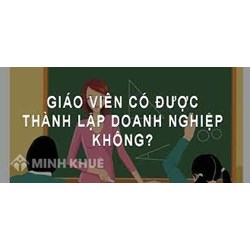 Giáo Viên Có Được Thành lập Doanh Nghiệp Không?