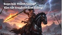 Soạn bài Thánh Gióng? Tóm tắt truyệnThánh Gióng? Ngữ văn lớp 6