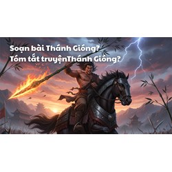 Soạn bài Thánh Gióng? Tóm tắt truyệnThánh Gióng? Ngữ văn lớp 6