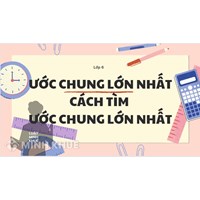 Ước chung lớn nhất là gì? Cách tìm ước chung lớn nhất Toán lớp 6