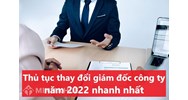 Thủ tục thay đổi Giám đốc công ty nhanh nhất