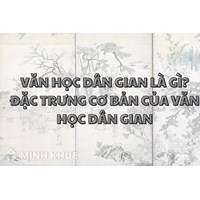 Văn học dân gian là gì? Đặc trưng cơ bản của văn học dân gian