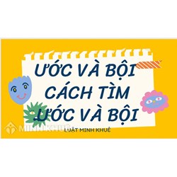 Ước là gì? Bội số là gì? Cách tìm ước và bội?
